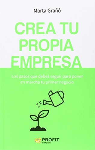 Crea tu propia empresa: Los pasos que debes seguir para poner en marcha tu primer negocio (PROFIT)