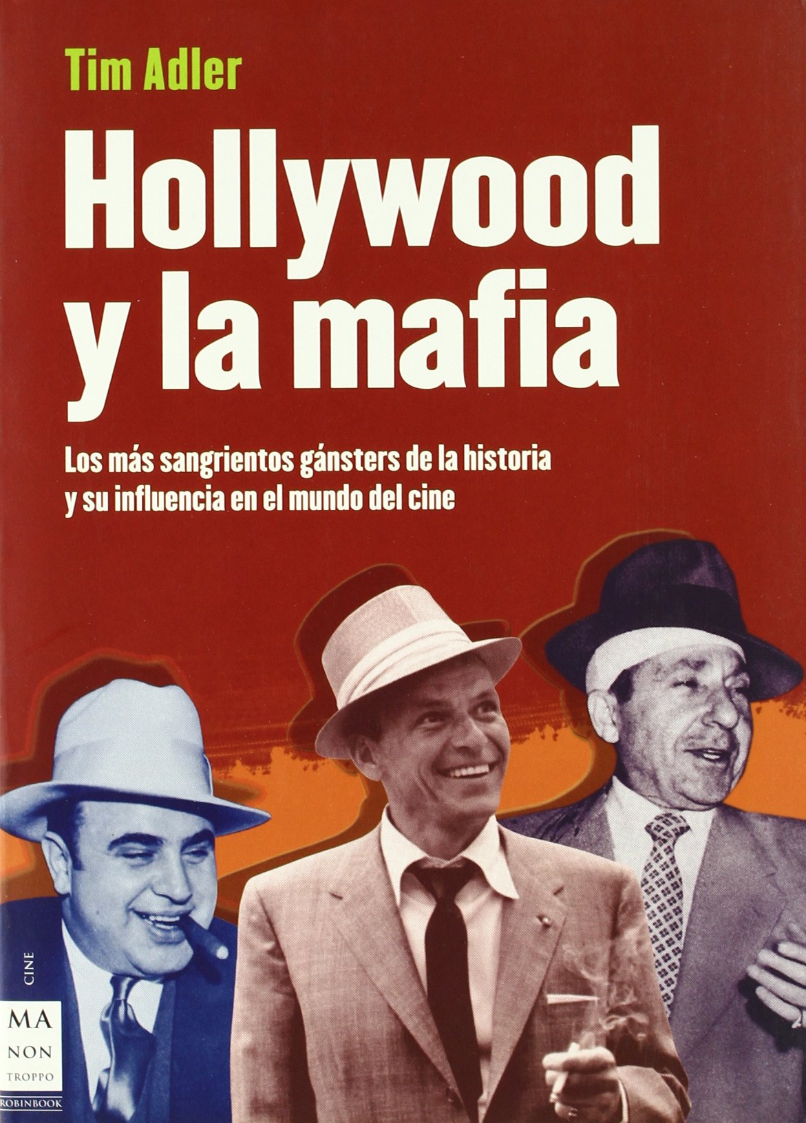 Hollywood y la mafia: Los más sangrientos gángsteres de la historia y su influencia en el mundo del cine.: Los Más Sangrientos Gánsters de la Historia Y Su Influencia En El Mundo del Cine