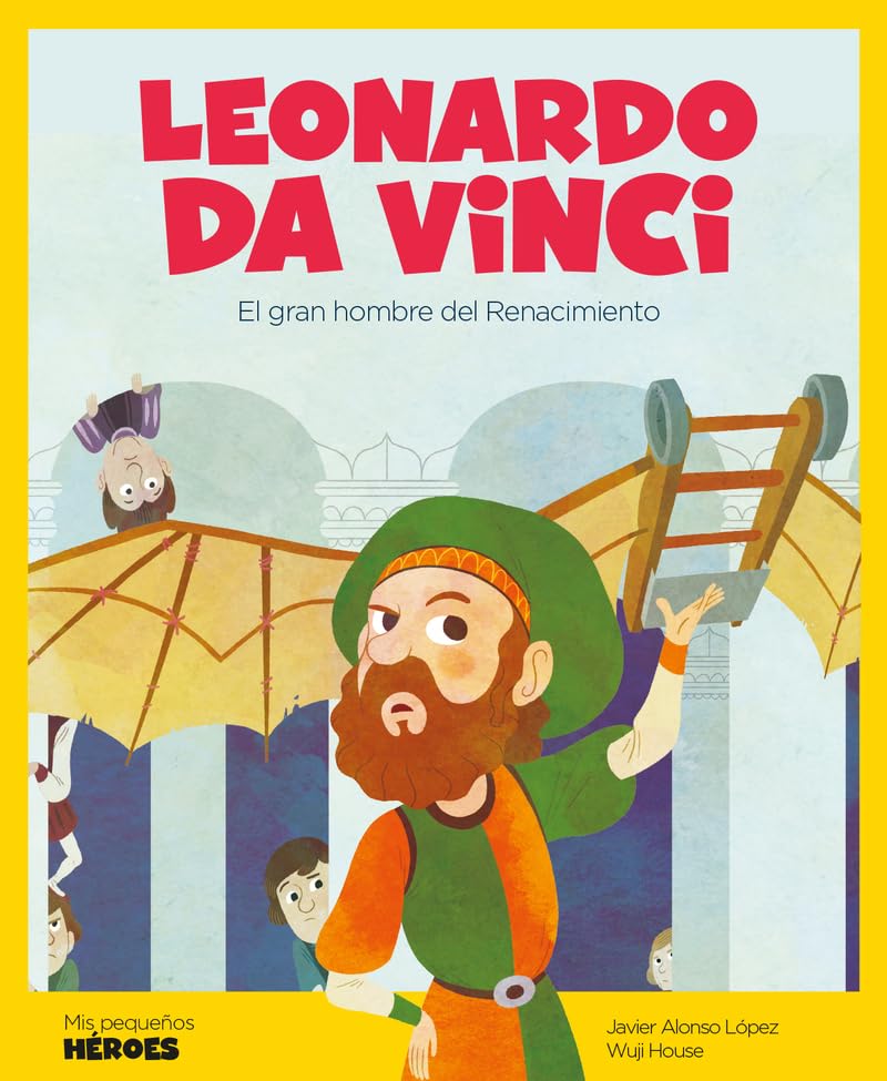 Leonardo da Vinci.El gran genio del Renacimiento | Cuentos para niños para conocer a los grandes personajes de la historia y los valores que los inspiraron: 2 (Mis pequeños héroes)