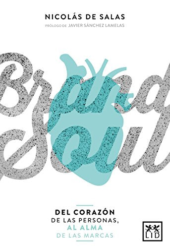 Brand Soul: del Corazã3n de Las Personas Al Alma de Las Marcas (colección acción empresarial)