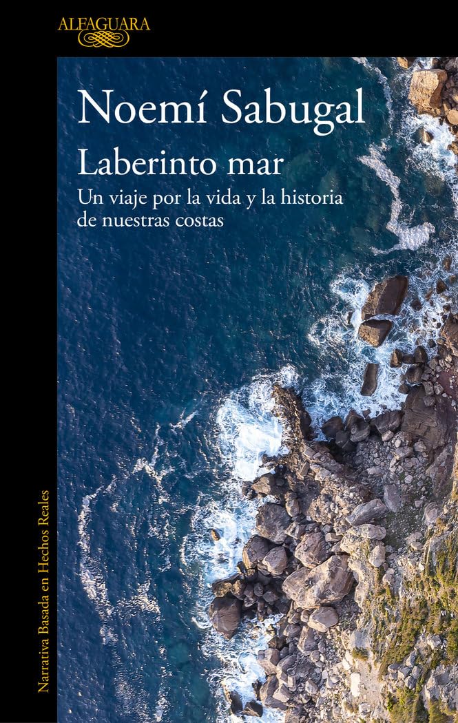 Laberinto mar: Un viaje por la vida y la historia de nuestras costas (Narrativa basada en hechos reales)