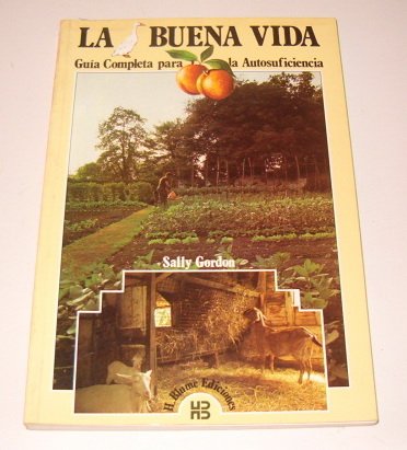 La Buena Vida. Guía Completa para la Autosuficiencia.