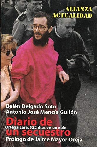 Diario de un secuestro / Diary of a kidnapping: Ortega Lara, 532 Días En Un Zulo / Ortega Lara, 532 Days in a Zulo (Alianza Actualidad)