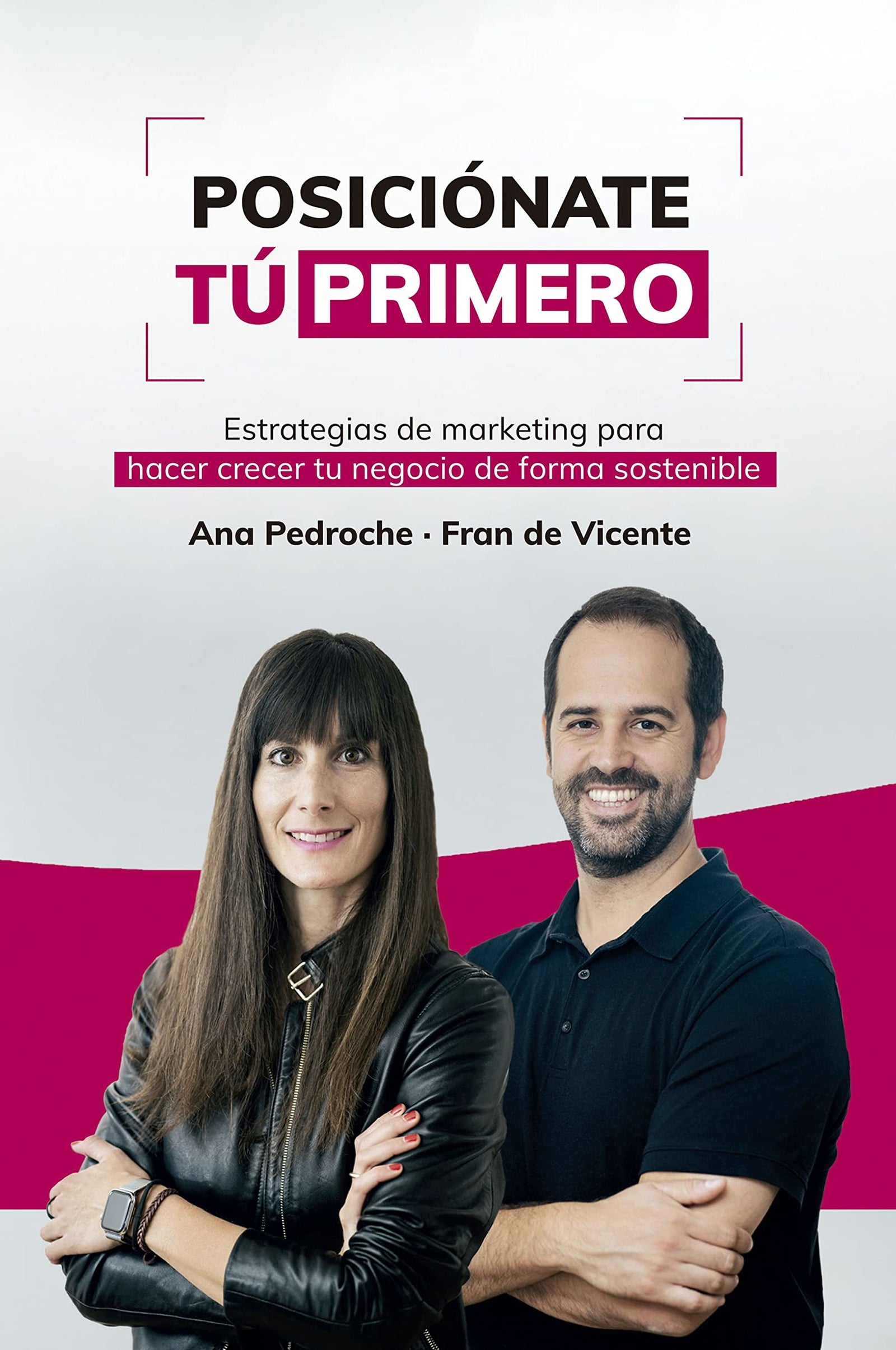 Posiciónate Tú Primero: Estrategias de marketing para hacer crecer tu negocio de forma sostenible (Gestión 2000)