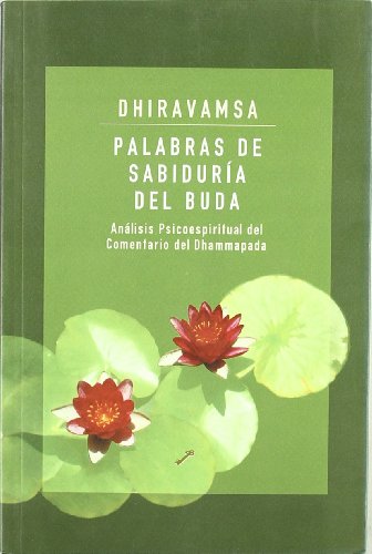 Palabras de sabiduria del buda: análisis psicoespiritual del comentario del Dhammapada