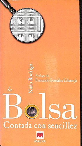 La Bolsa contada con sencillez: Las claves para entender el papel de la Bolsa en la sociedad actual, así como sus mecanismos internos. (Contado con Sencillez)