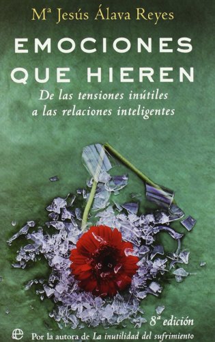 Emociones que hieren : de las tensiones inútiles a las relaciones inteligentes