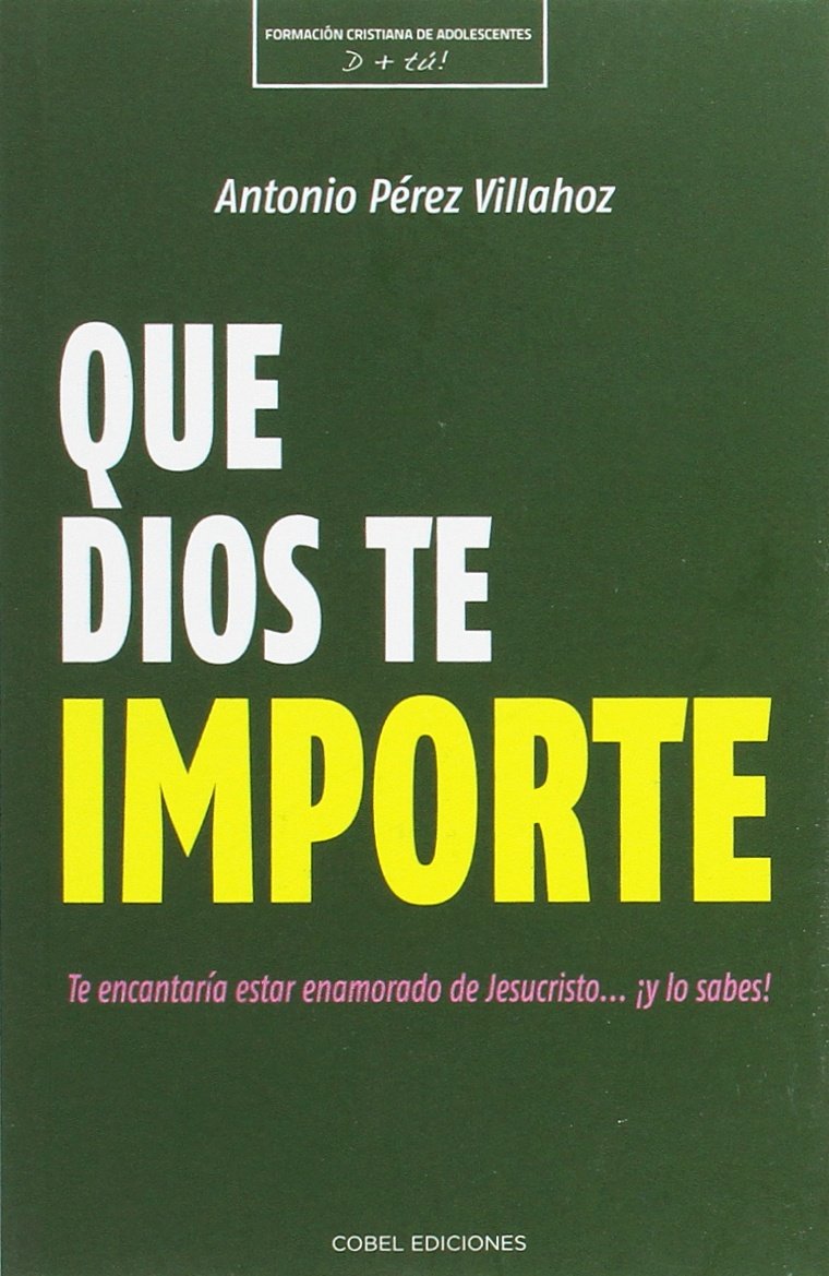 QUE DIOS TE IMPORTE (FORMACION CRISTIANA DE ADOLESCENTES)