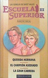 LAS GEMELAS DE SWEET VALLEY . ESCUELA SUPERIOR III . QUERIDA HERMANA . EL CAMPEÓN ASEDIADO . LA GRAN CARRERA