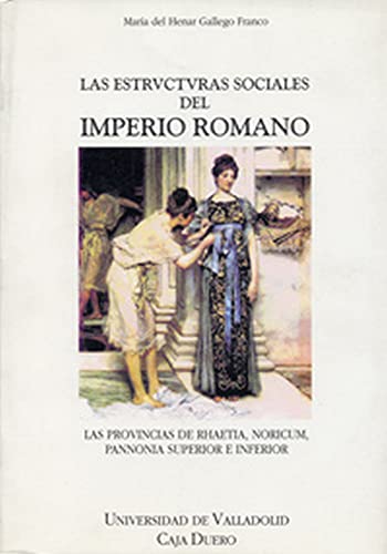 Estructuras Sociales Del Imperio Romano, Las. las Provincias de Rhaetia, Noricum, Pannonia Superior E Inferior (SIN COLECCION)