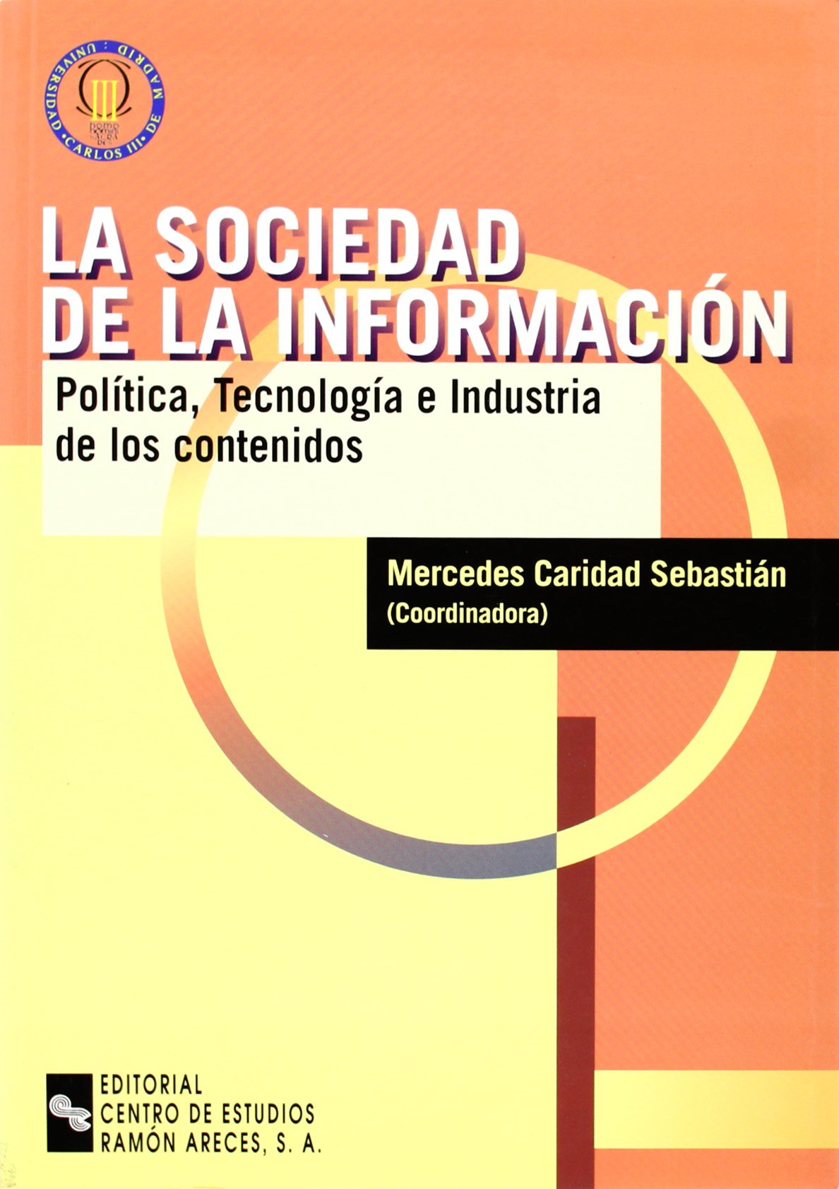 La sociedad de la información: Política, tecnología e industria de los contenidos (Universidad Carlos III)