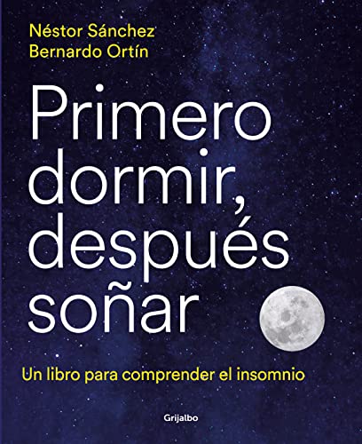 Primero dormir, después soñar: Un libro para comprender el insomnio (Bienestar, salud y vida sana)