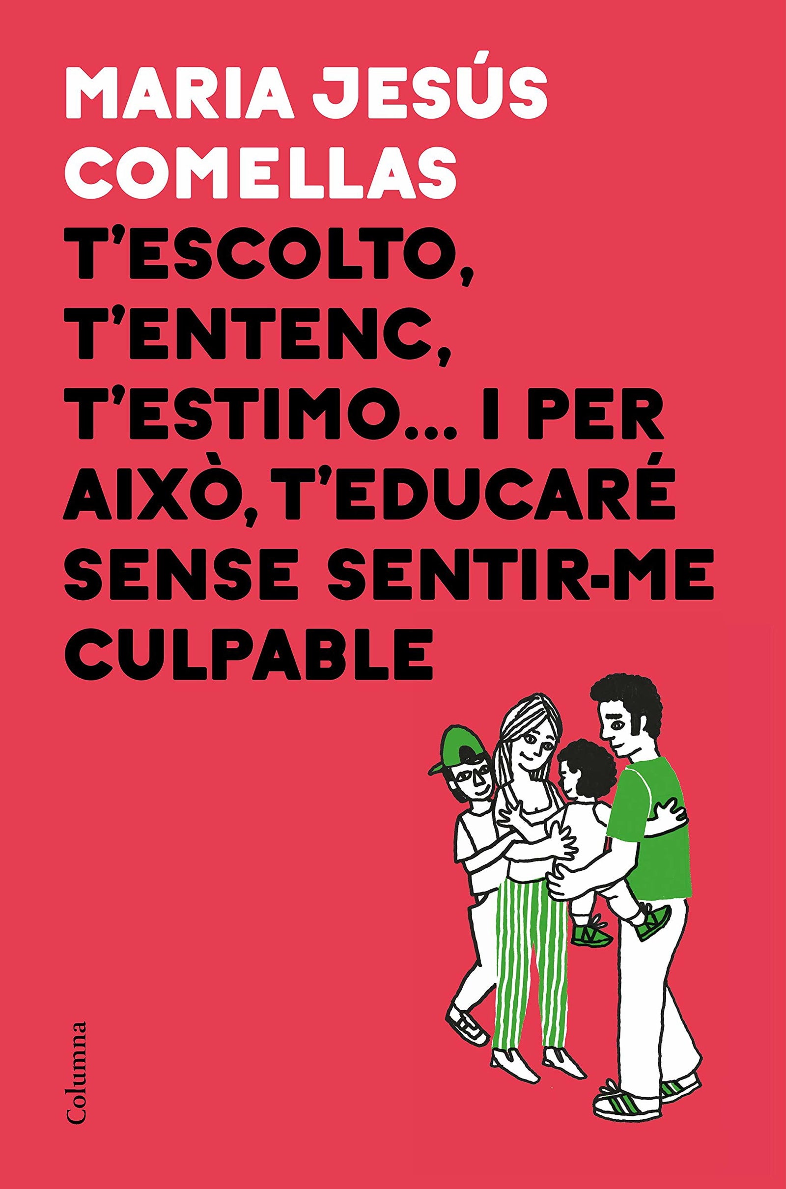 T'escolto, t'entenc, t'estimo... i per això t'educaré sense sentir-me culpable (NO FICCIÓ COLUMNA)