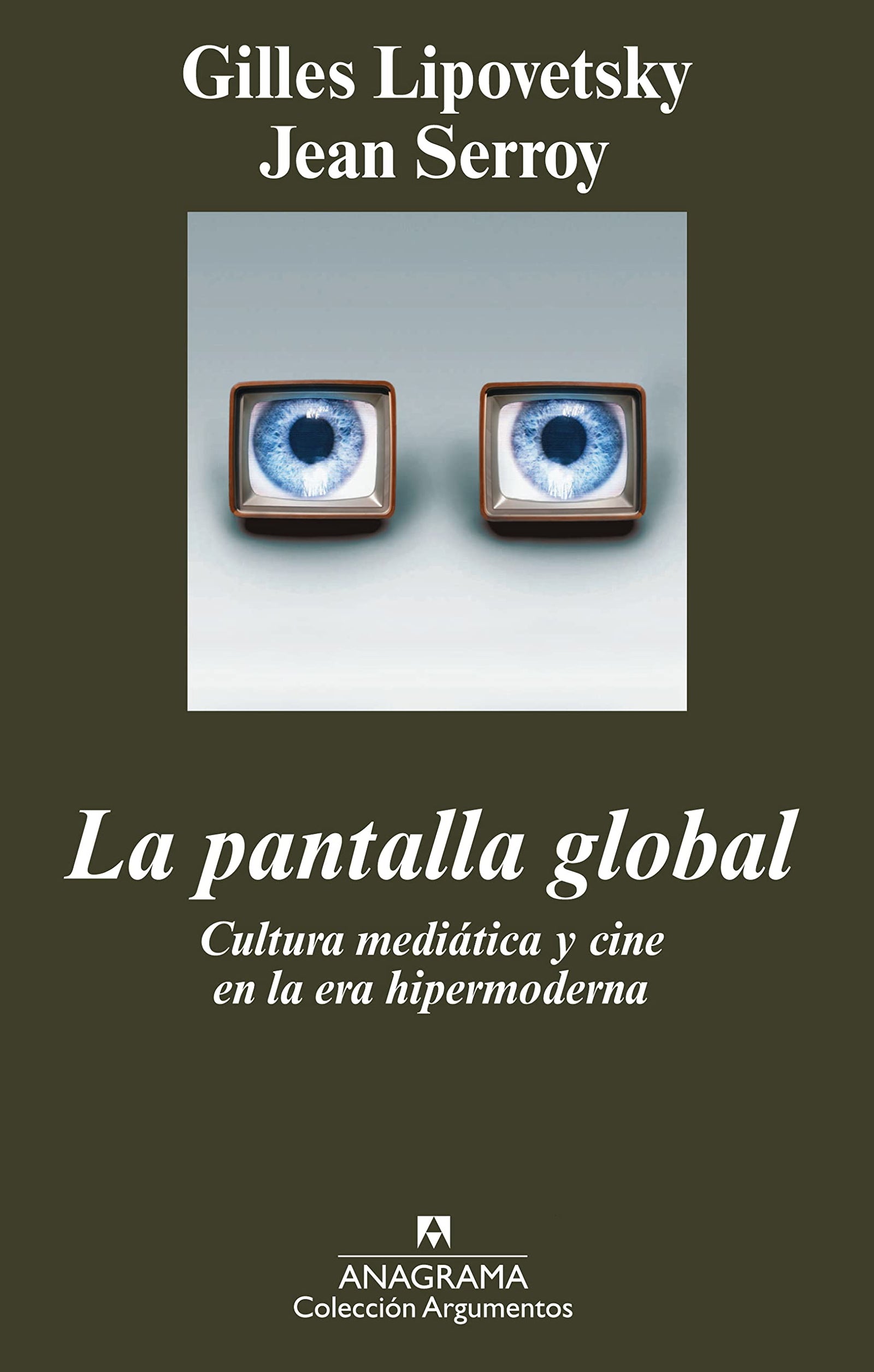 La pantalla global: Cultura mediática y cine en la era hipermoderna: 395 (Argumentos)