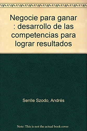 Negocie para ganar : desarrollo de las competencias para lograr resultados
