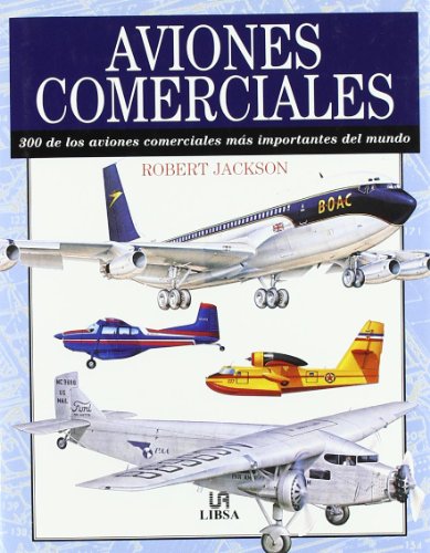 Aviones Comerciales: 300 de los Aviones Comerciales más Importantes del Mundo (Máquinas Civiles y de Guerra)
