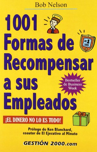 1001 formas de recompensar a sus empleados: ¡El dinero no los es todo! (RECURSOS HUMANOS)