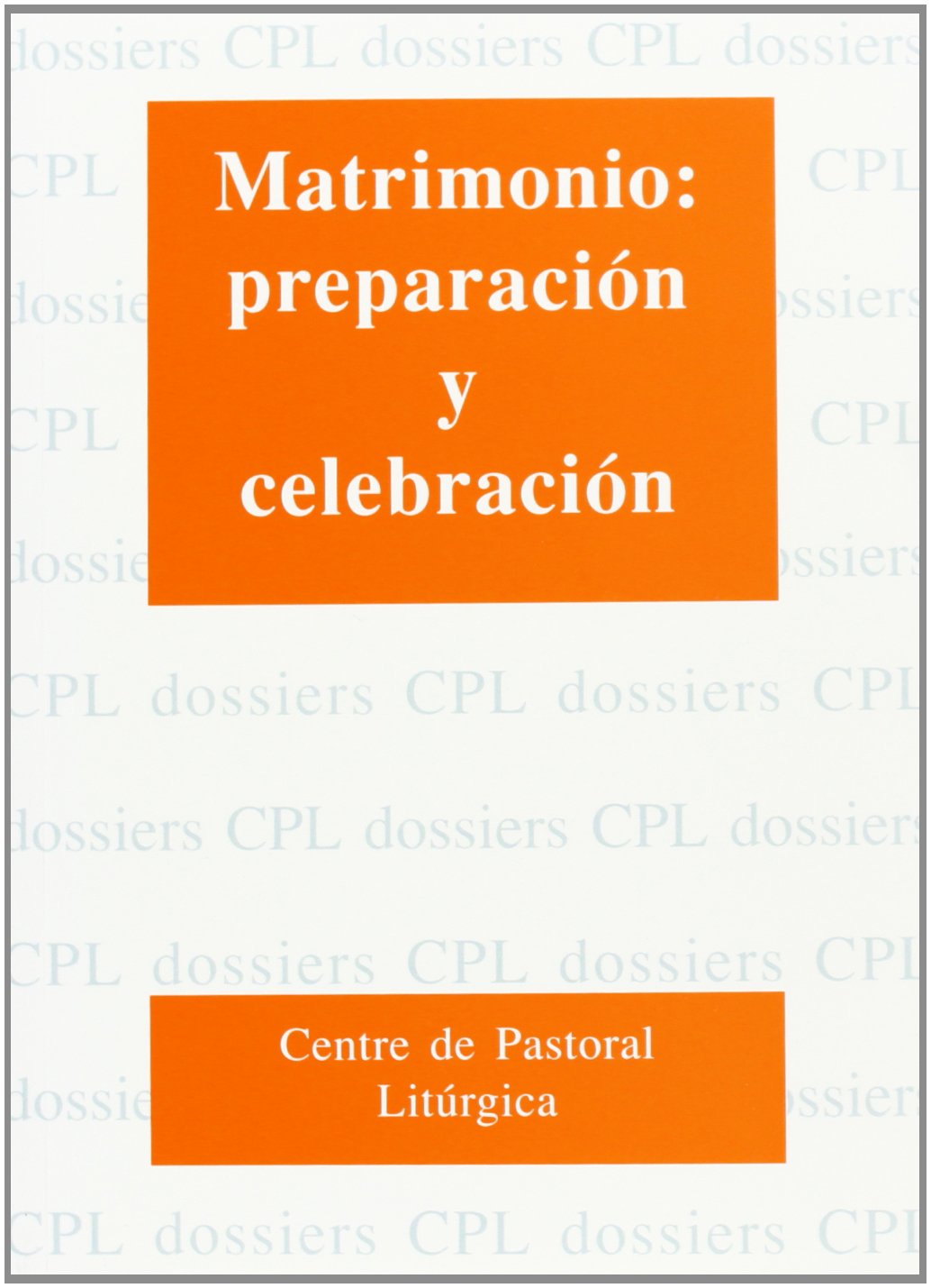 Matrimonio: preparación y celebración: 66 (Dossiers CPL)