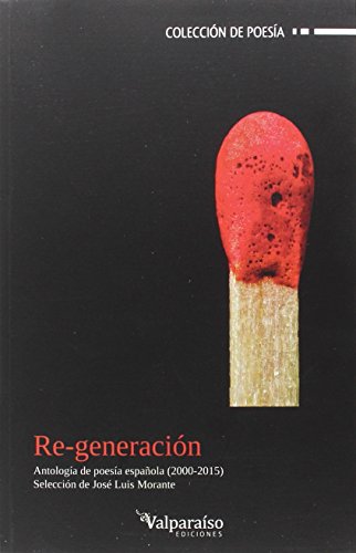 Re-Generación: Antología de poesía española 2000-2015: 72 (Colección Valparaíso de Poesía)