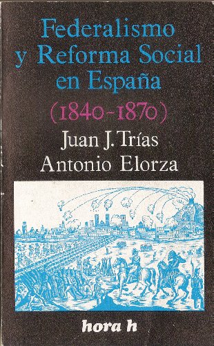 Federalismo y reforma social en España, 1840-1870 (Hora H. ensayos y documentos)