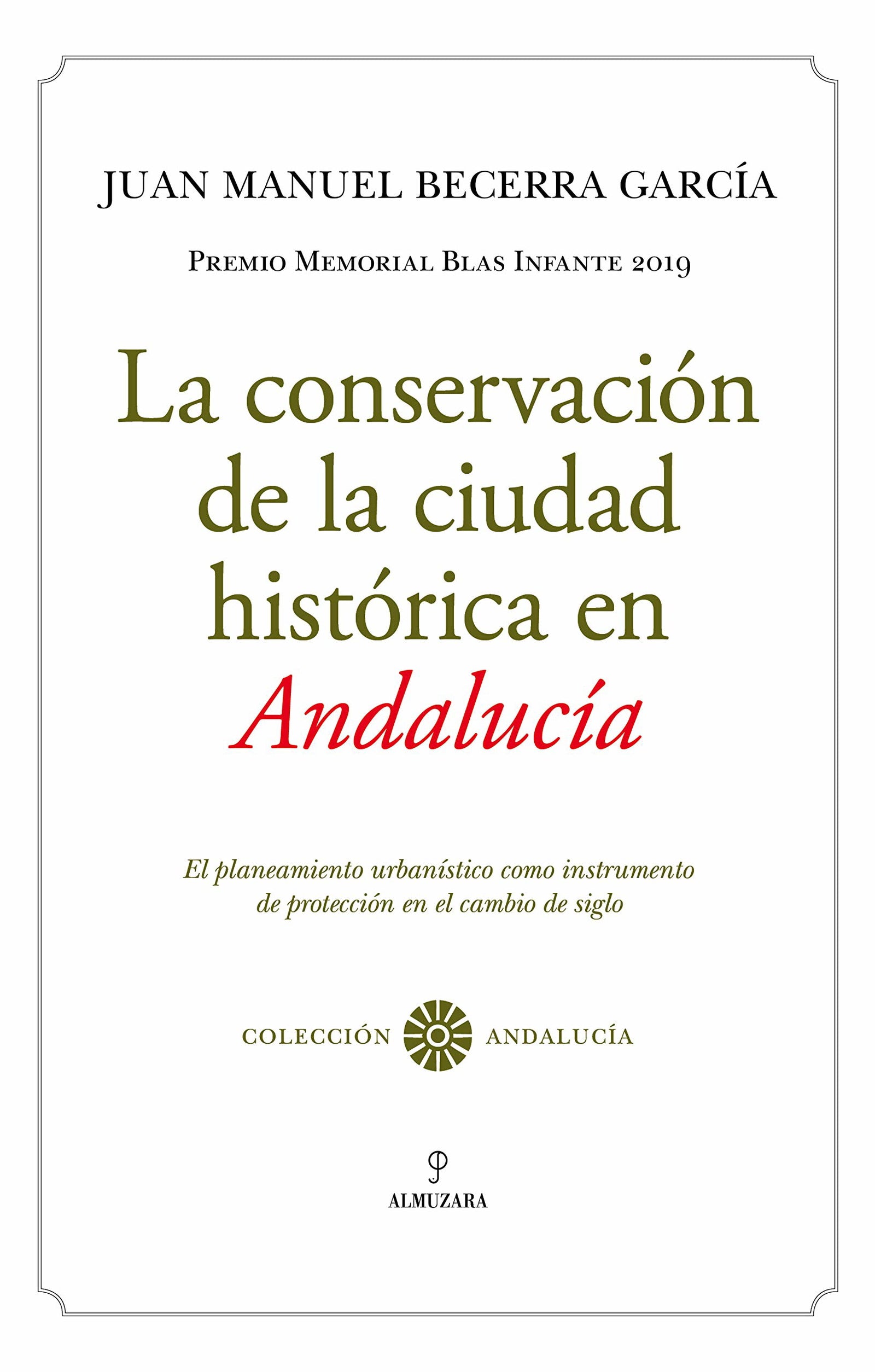 La Conservación De La ciudad histórica en Andalucía: El planeamiento urbanístico como instrumento de protección en el cambio de siglo