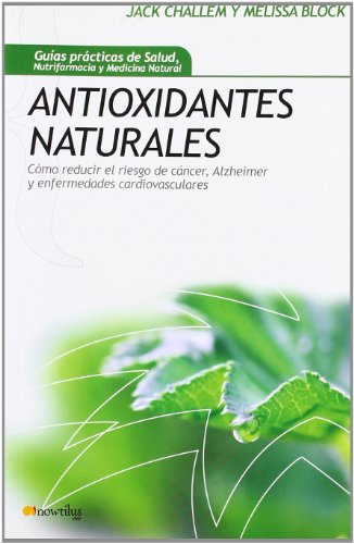 Antioxidantes naturales: Cómo reducir el riesgo de cáncer, Alzheimer y enfermedades cardiovasculares (Gu¡as Prácticas de Salud)
