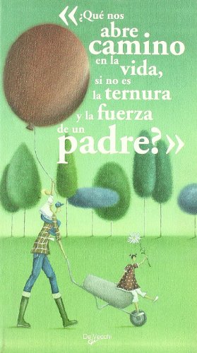 ¿que nos abre camino en la vida, si no es ternura y la fuerza de un pa