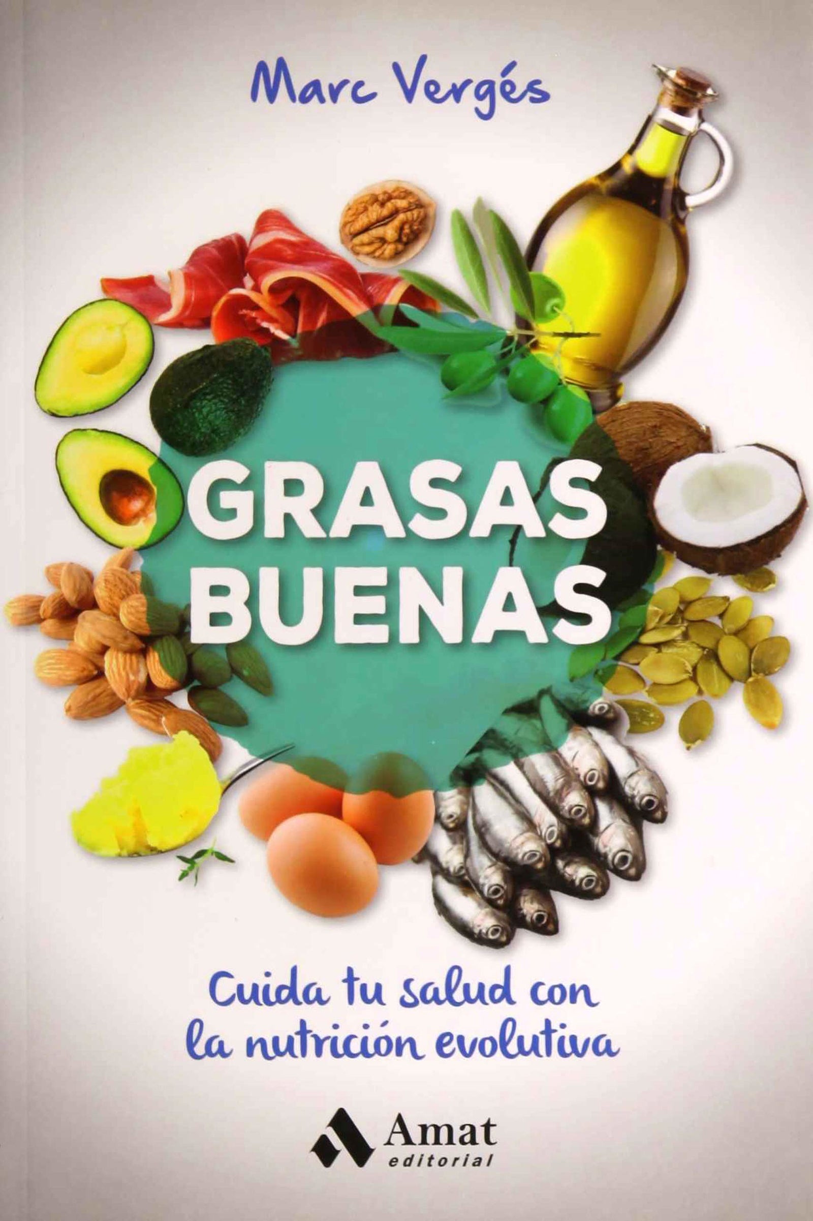 Grasas buenas: Cuida tu salud con la nutricion evolutiva (ALIMENTACION Y SALUD)
