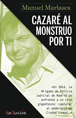 Cazaré al monstruo por ti: 'El pederasta de Ciudad Lineal': 2 (SinFicción)