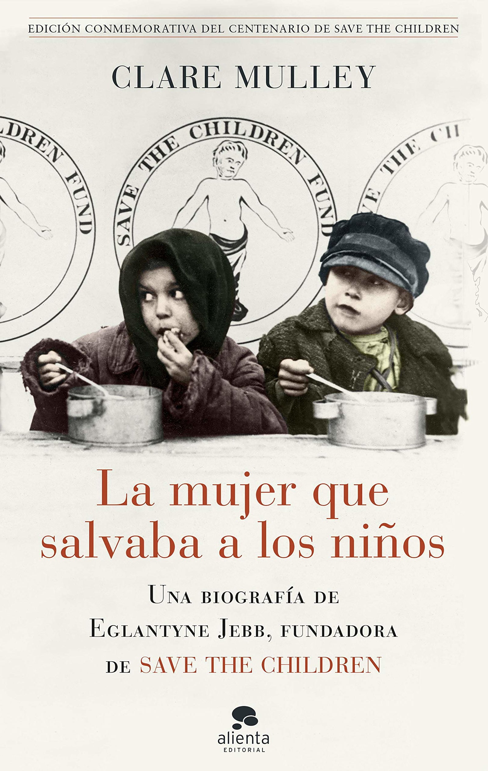 La mujer que salvaba a los niños: Una biografía de Eglantyne Jebb, fundadora de Save the Children (Alienta)