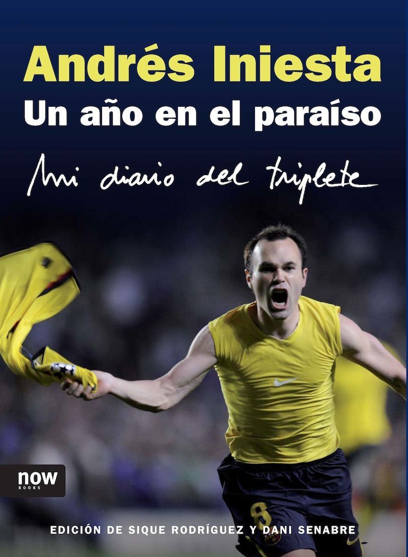 Un A･O En El Paraiso Iniesta 5ｦed: Mi diario del triplete (DEPORTE)