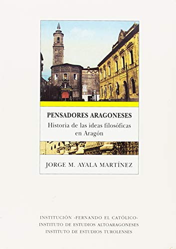 PENSADORES ARAGONESES, HISTORIA DE LAS IDEAS FILOSOFICAS EN (INSTITUCION FERNANDO EL CATOLICO)