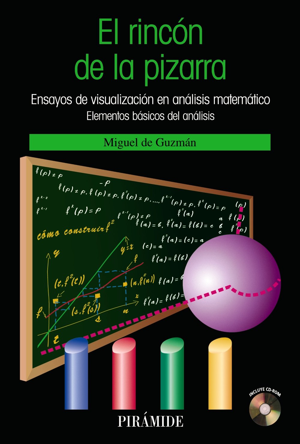 El rincón de la pizarra: Ensayos de visualización en análisis matemático. Elementos básicos del análisis (Ciencia Hoy)