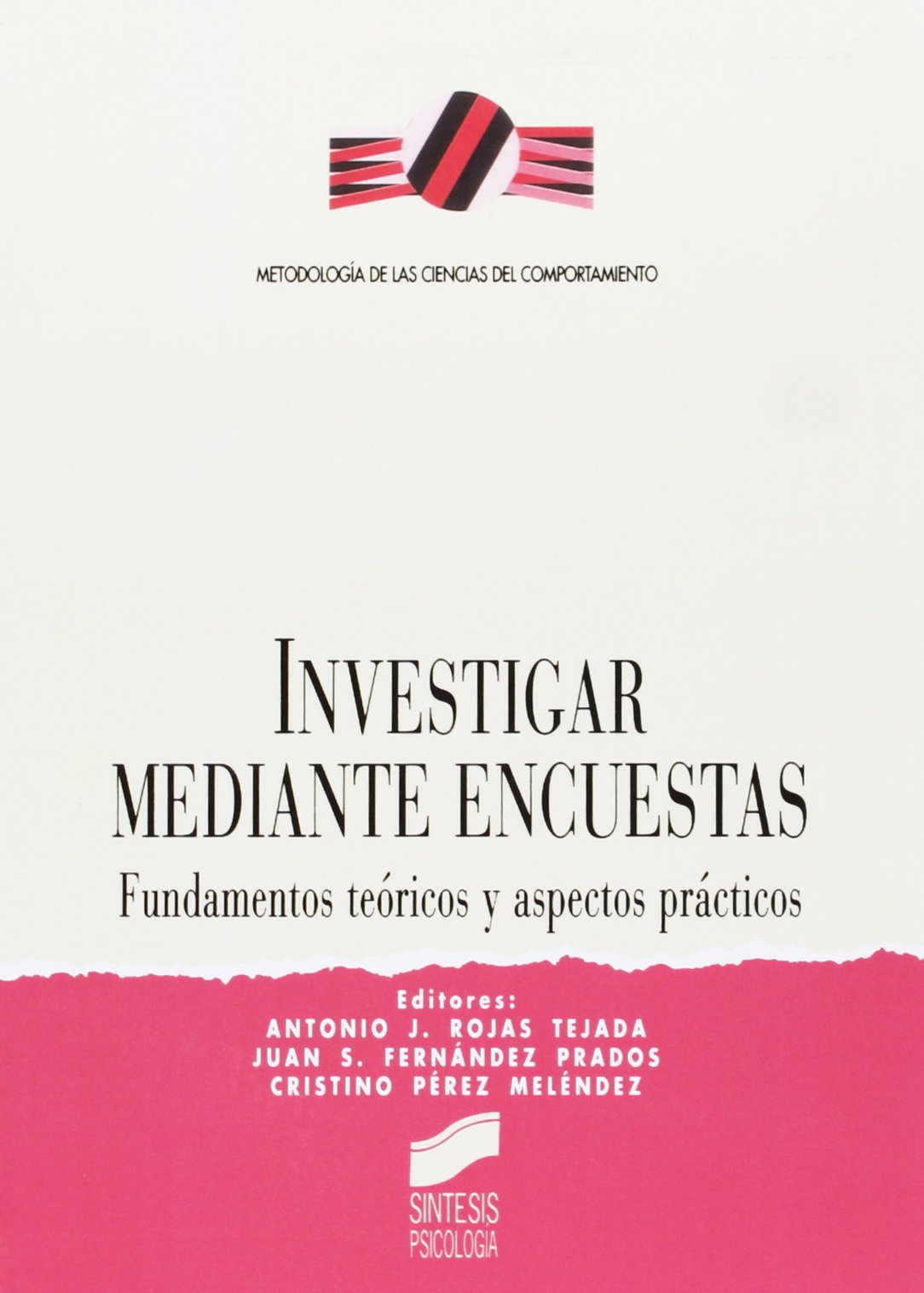 Investigar mediante encuestas: fundamentos teóricos y aspectos prácticos: 7 (Síntesis psicología. Metodología de las ciencias del comportamiento)