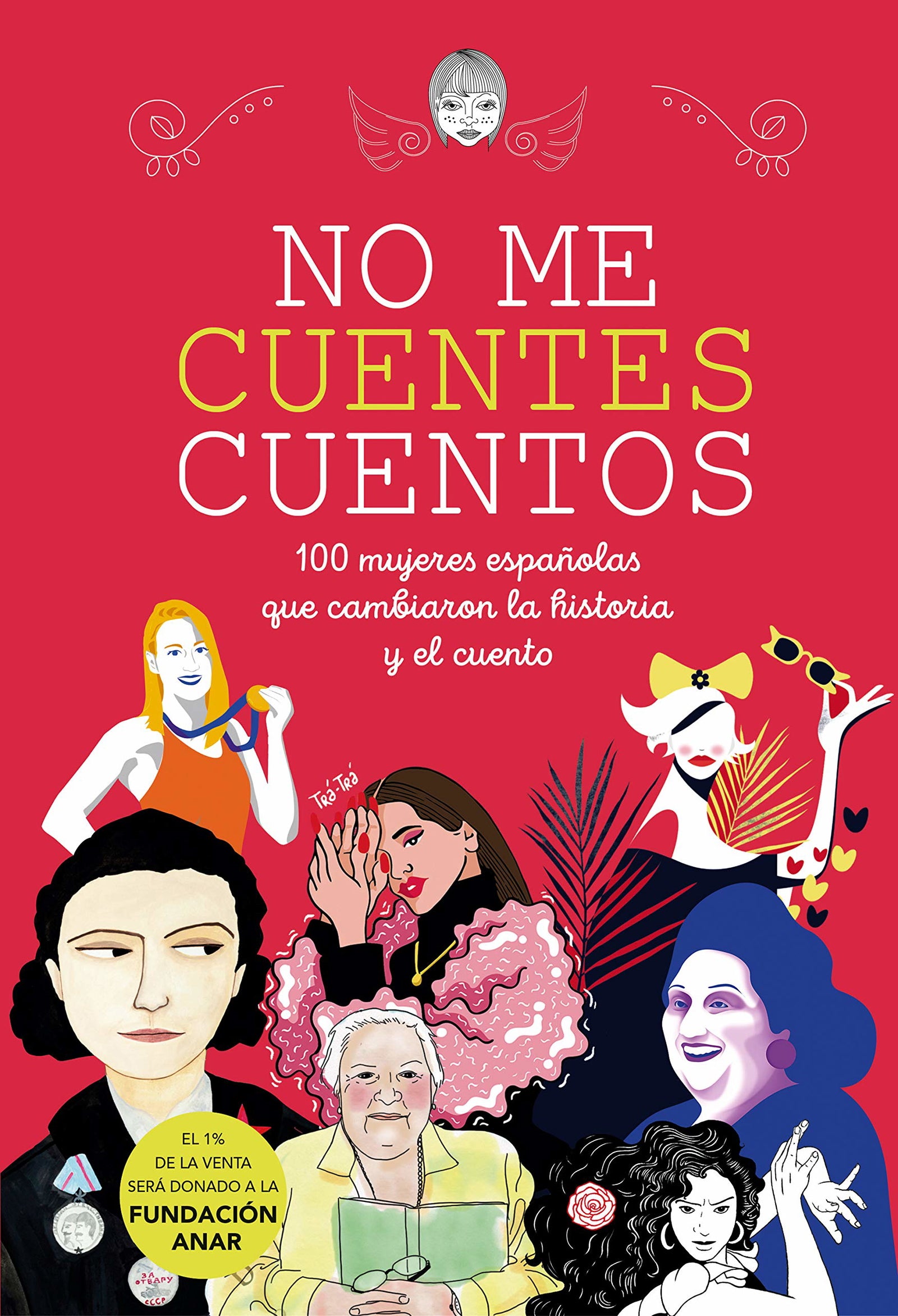 No me cuentes cuentos: 100 mujeres españolas que cambiaron el mundo y el cuento (No ficción ilustrados)