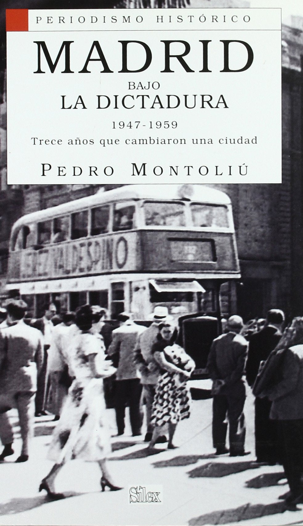 Madrid bajo la Dictadura 1947-1959: Trece Anos Que Cambiaron Una Ciudad (Periodismo Histórico)