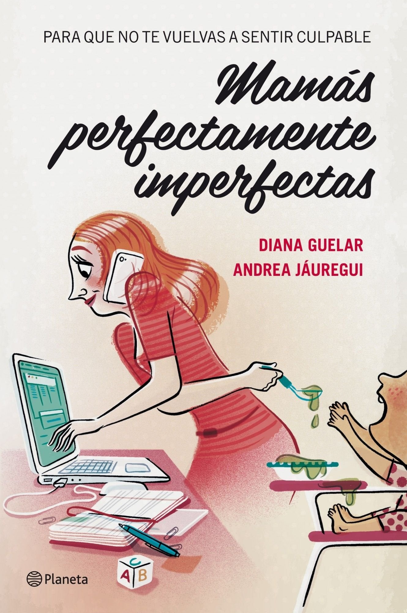 Mamás perfectamente imperfectas: Para que no te vuelvas a sentir culpable (Planeta)