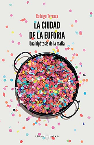 La ciudad de la euforia: Una hipótesis de la mafia (NO FICCION)
