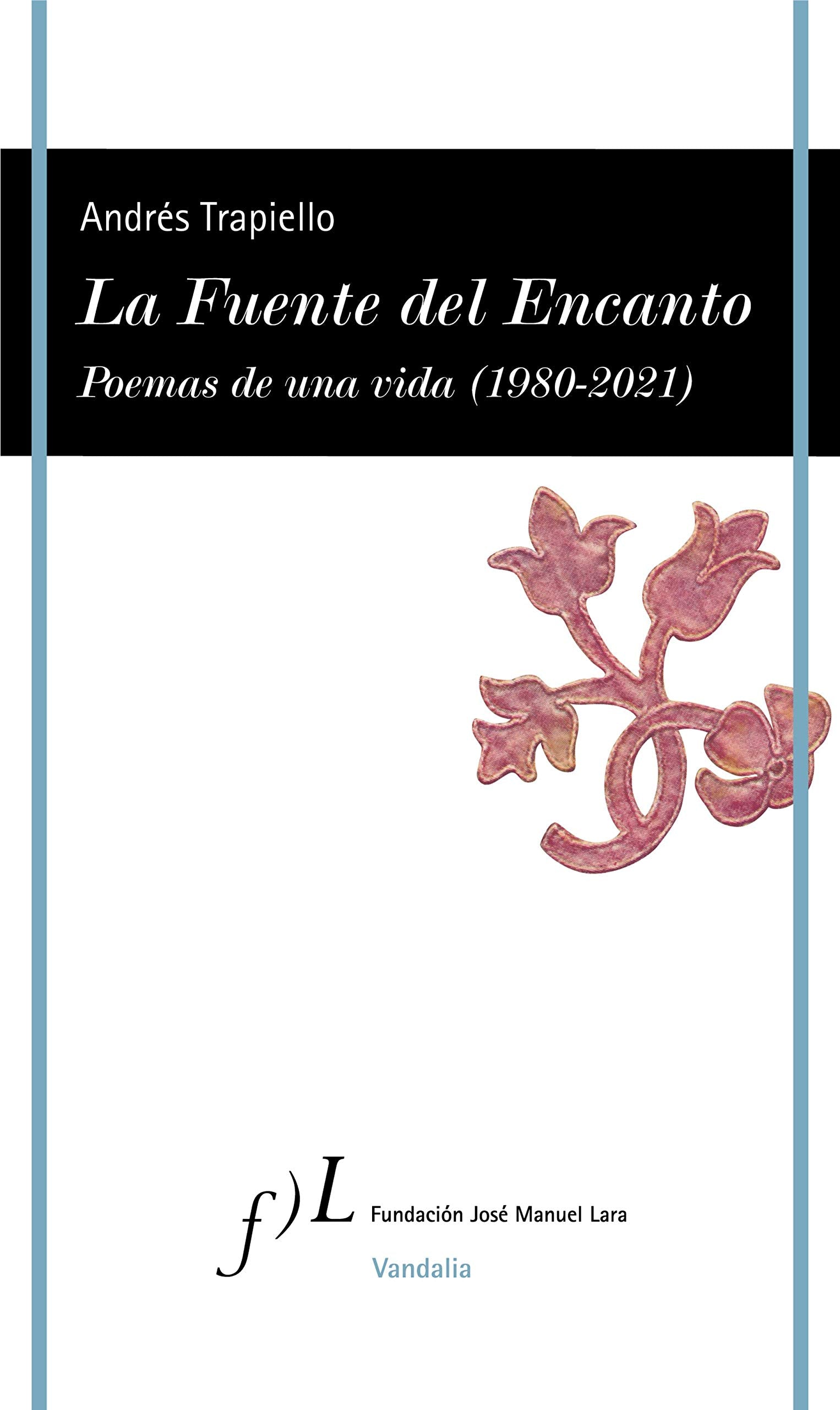 La Fuente del Encanto: Poemas de una vida (1980-2021) (VANDALIA)