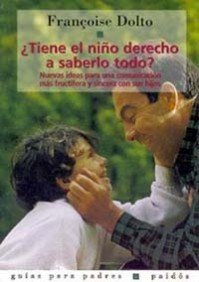 ¿Tiene el niño derecho a saberlo todo?: Nuevas ideas para una comunicación más fructífera y sincera con sus hijos: 1 (Guías para Padres)