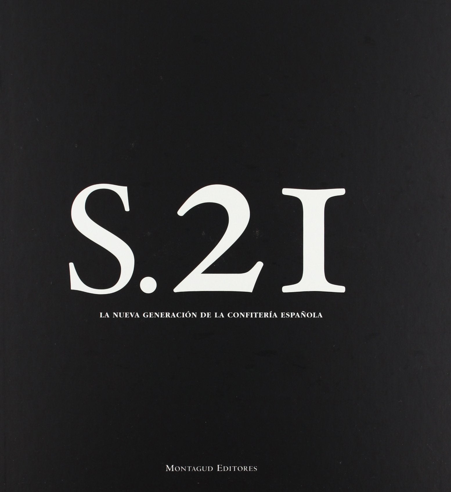 Siglo 21. La nueva generación de la confitería española (PASTELERIA)