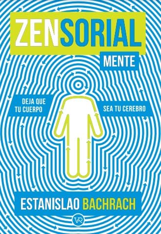 Zensorialmente: Deja que tu cuerpo sea tu cerebro (VR)