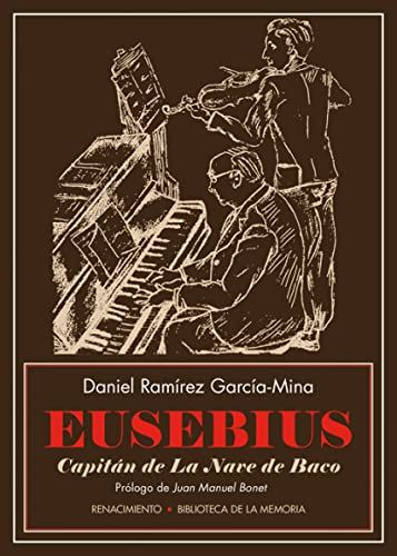 Eusebius capitán de la nave de baco: La música de los treinta entre balas, copas y bajo el mantel (Biblioteca de la Memoria, Serie Menor)
