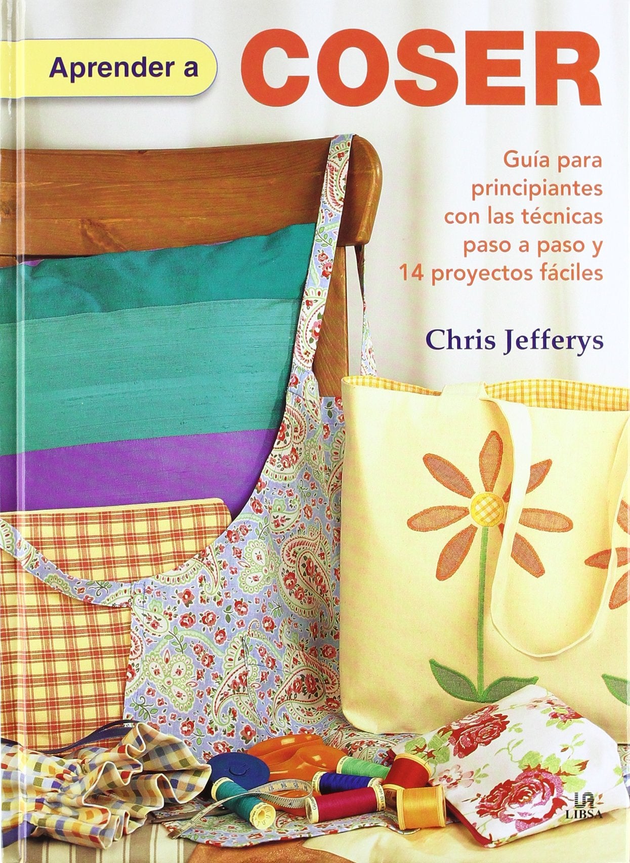 Aprender a Coser: Guía para Principiantes con las Técnicas Paso a Paso y 14 Proyectos Fáciles (Manualidades y Complementos)