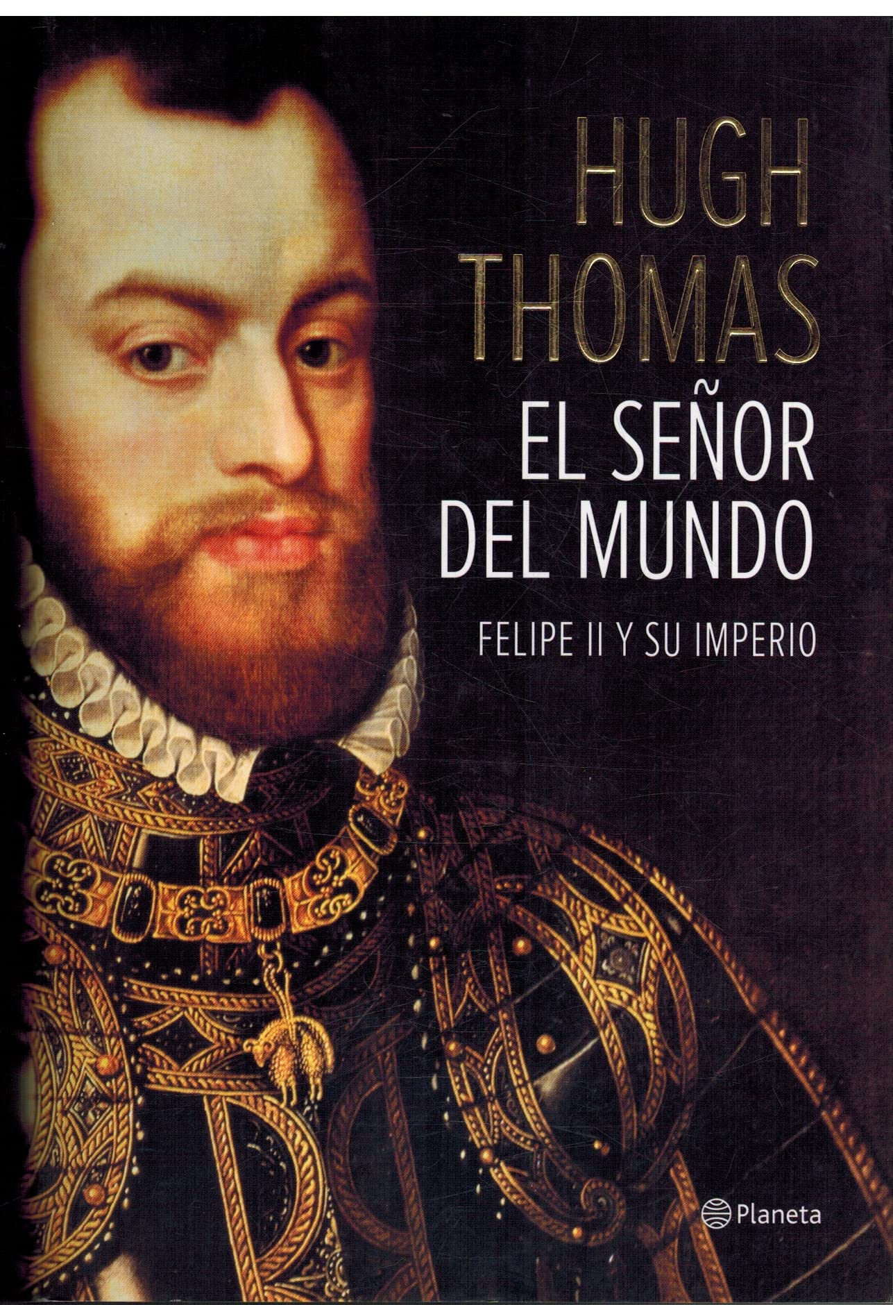 El señor del mundo: Felipe II y su imperio (Planeta) [ versión en español]