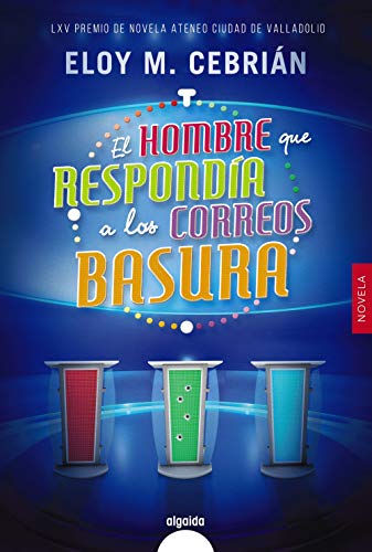 El hombre que respondía a los correos basura (ALGAIDA LITERARIA - PREMIO ATENEO CIUDAD DE VALLADOLID)