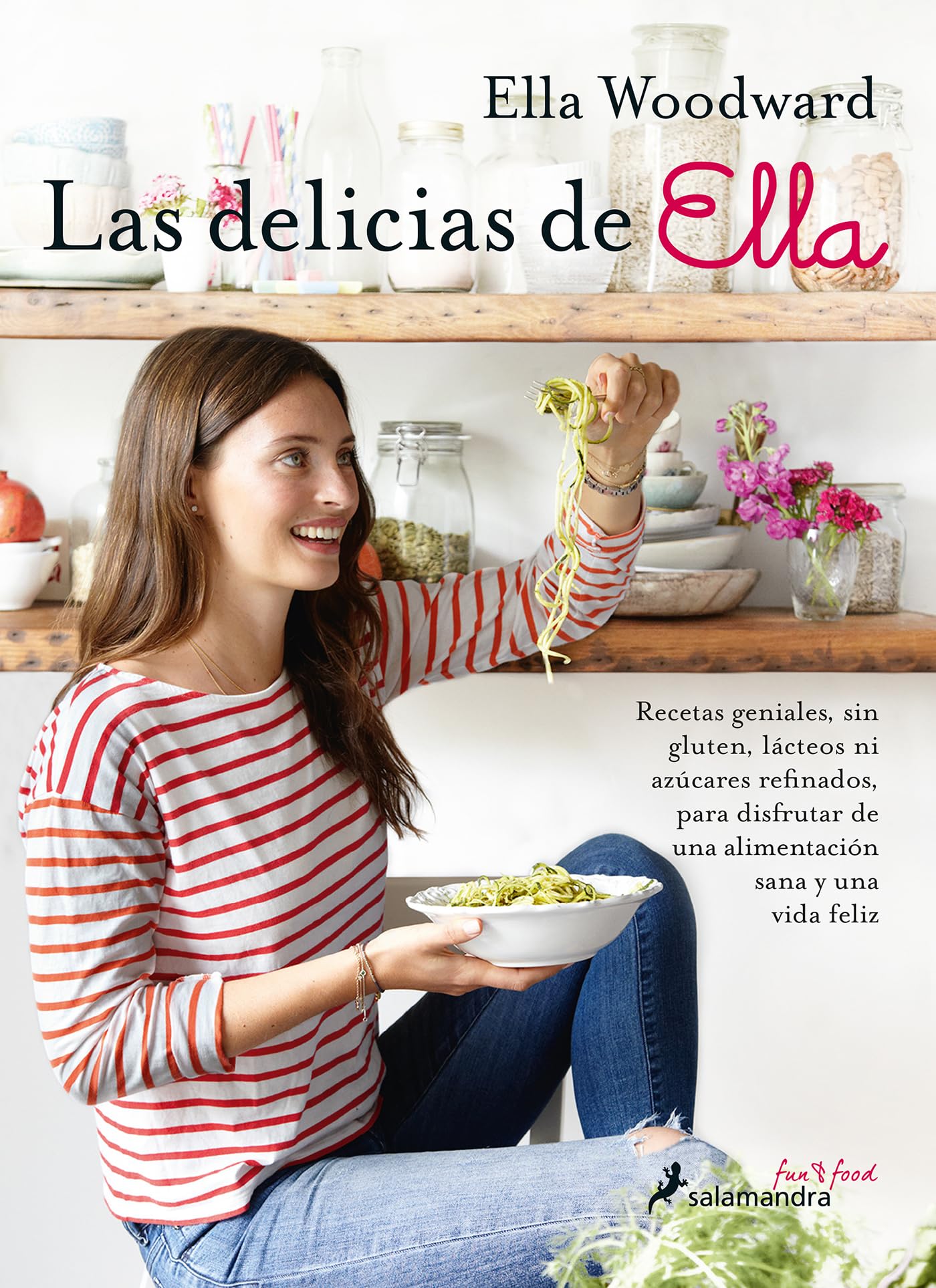 LAS DELICIAS DE ELLA (Sfun&Food): Recetas geniales, sin gluten, lácteos ni azúcares refinados, para disfrutar de una alimentación sana y una vida feliz (Salamandra fun & food)
