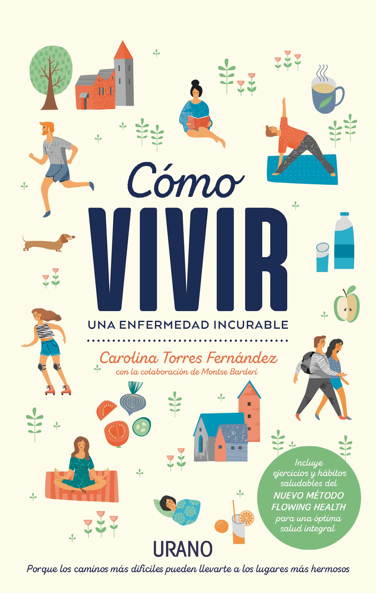 Cómo vivir una enfermedad incurable: Porque los caminos difíciles pueden llevarte a los lugares más hermosos (Crecimiento personal)