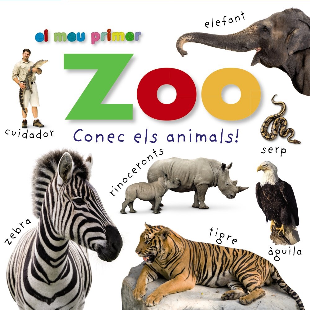 El meu primer Zoo. Conec els animals! (Catalá - A PARTIR DE 0 ANYS - IMAGINARIS (PRIMERS DICCIONARIS VISUALS) - Els meus primers...)