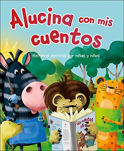 Alucina con Mis cuentos: Historias escritas por niñas y niños (Cuentos ilustrados)